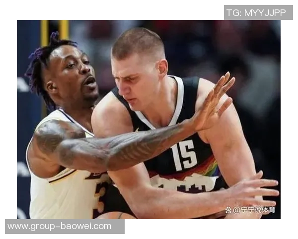 霍华德称约基奇腰背力量惊人自言为合同拼尽全力