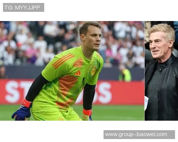 诺伊尔能否重返德国队与纳帅关系密切二人背后故事引人关注